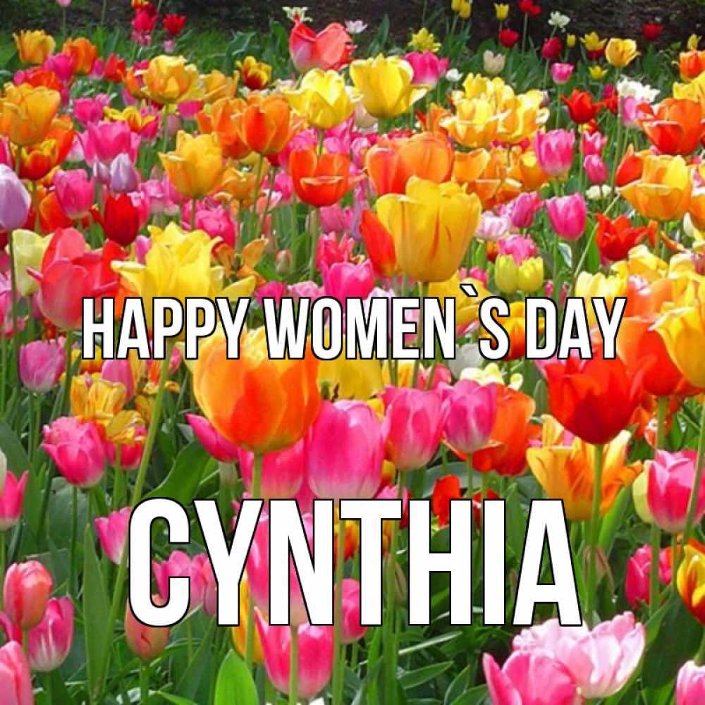 Greetings card с именем, Cynthia happy women`s day на международный женский день Greetings with text for free download 
